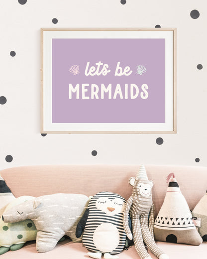 Let's Be Mermaids Print