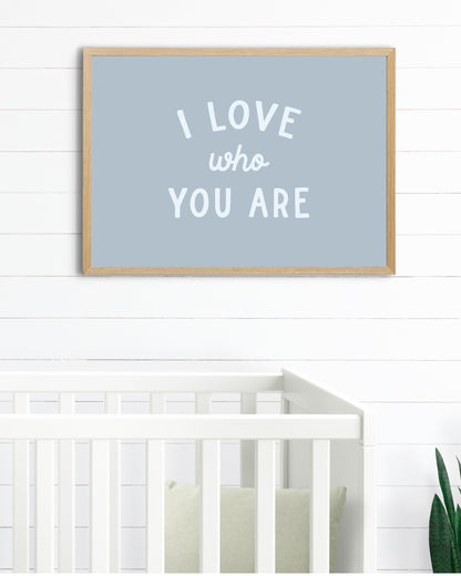 I Love Who You Are Print