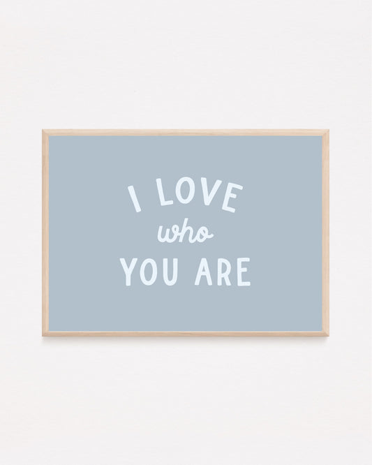 I Love Who You Are Print