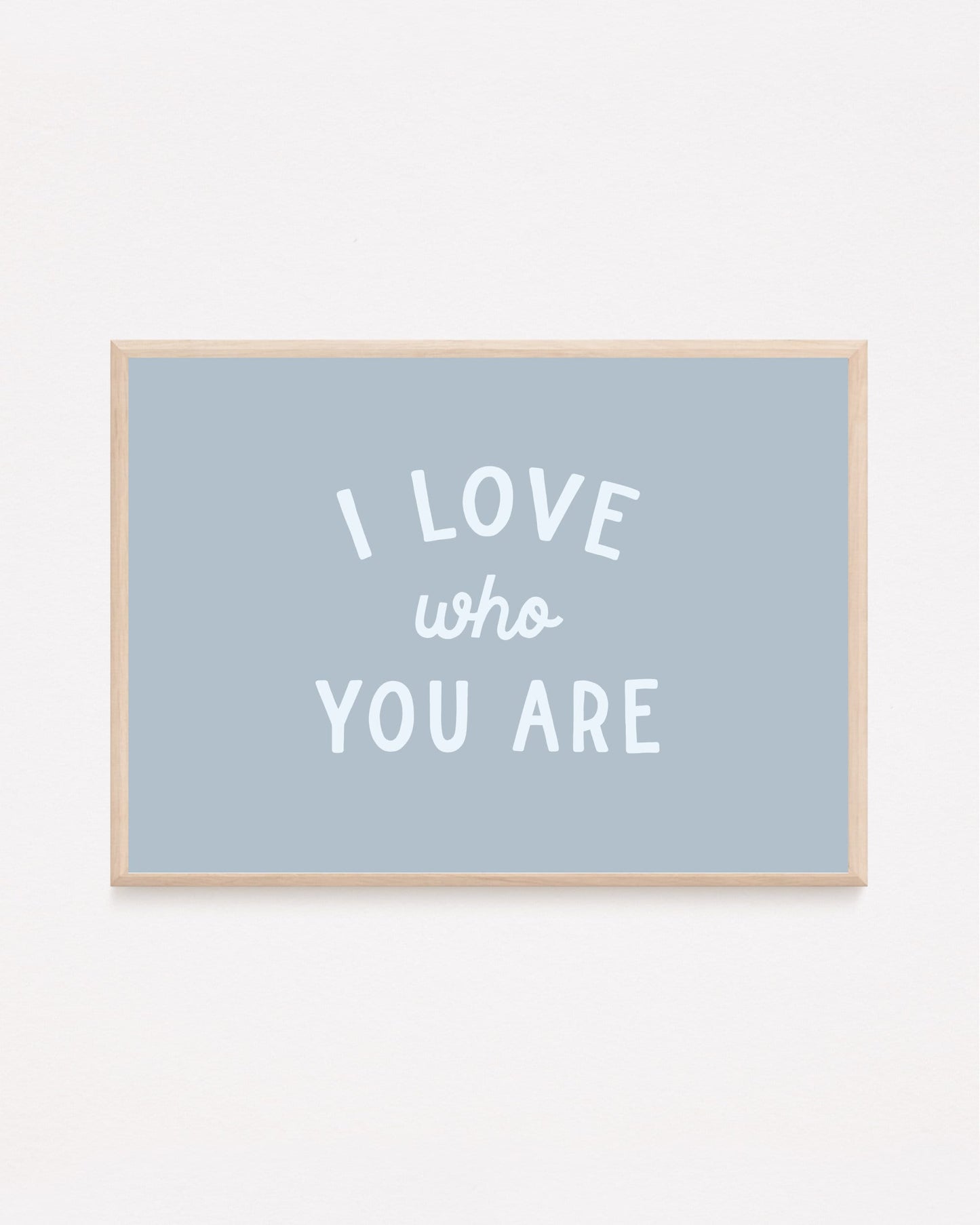 I Love Who You Are Print