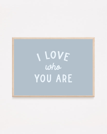 I Love Who You Are Print