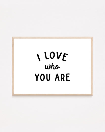 I Love Who You Are Print