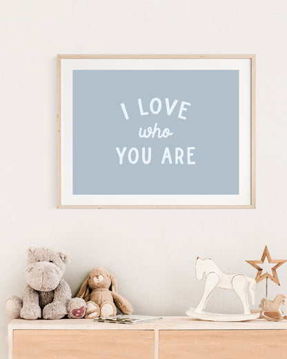 I Love Who You Are Print