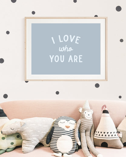 I Love Who You Are Print